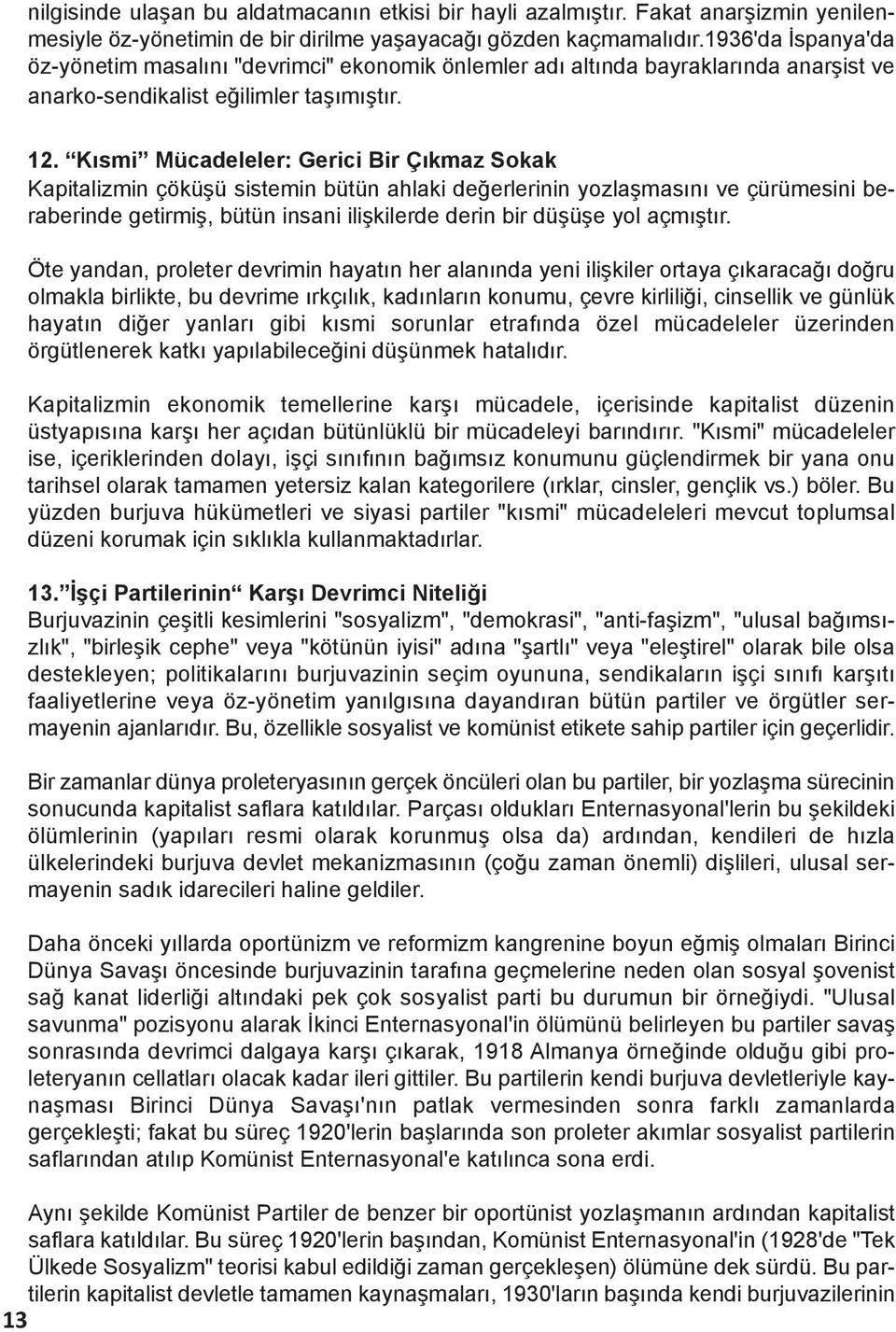 Kısmi Mücadeleler: Gerici Bir Çıkmaz Sokak Kapitalizmin çöküşü sistemin bütün ahlaki değerlerinin yozlaşmasını ve çürümesini beraberinde getirmiş, bütün insani ilişkilerde derin bir düşüşe yol