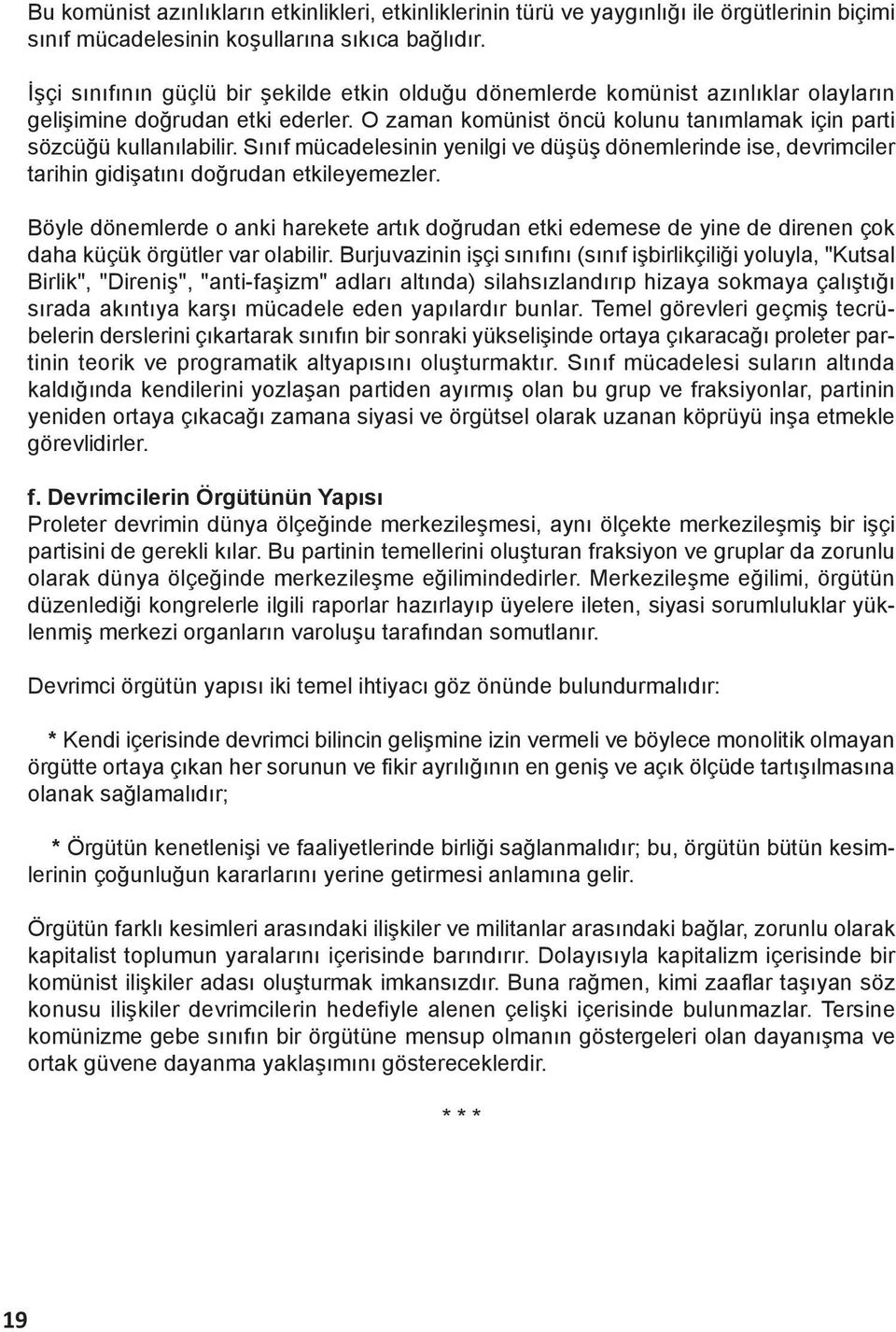 Sınıf mücadelesinin yenilgi ve düşüş dönemlerinde ise, devrimciler tarihin gidişatını doğrudan etkileyemezler.