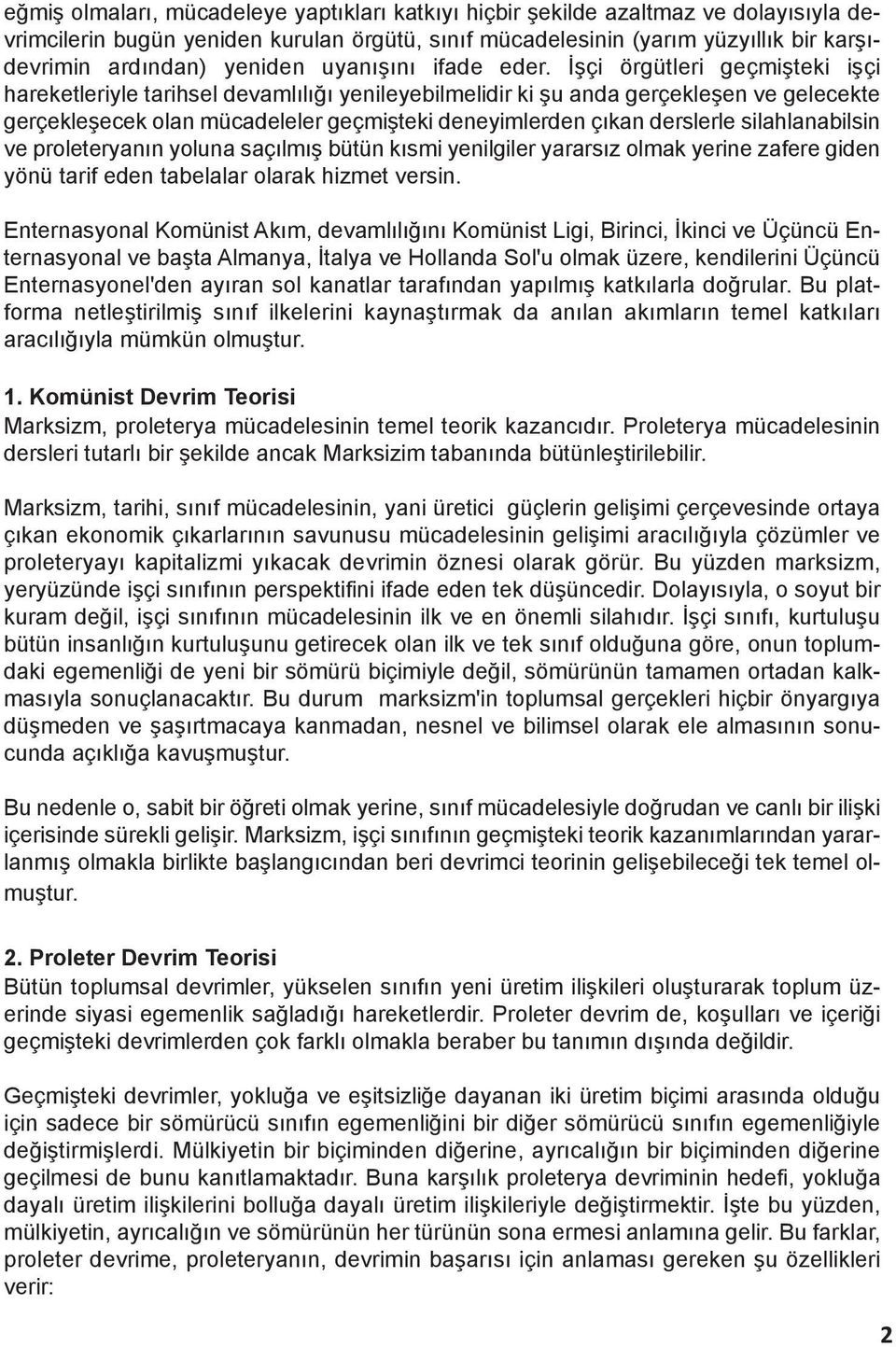 İşçi örgütleri geçmişteki işçi hareketleriyle tarihsel devamlılığı yenileyebilmelidir ki şu anda gerçekleşen ve gelecekte gerçekleşecek olan mücadeleler geçmişteki deneyimlerden çıkan derslerle