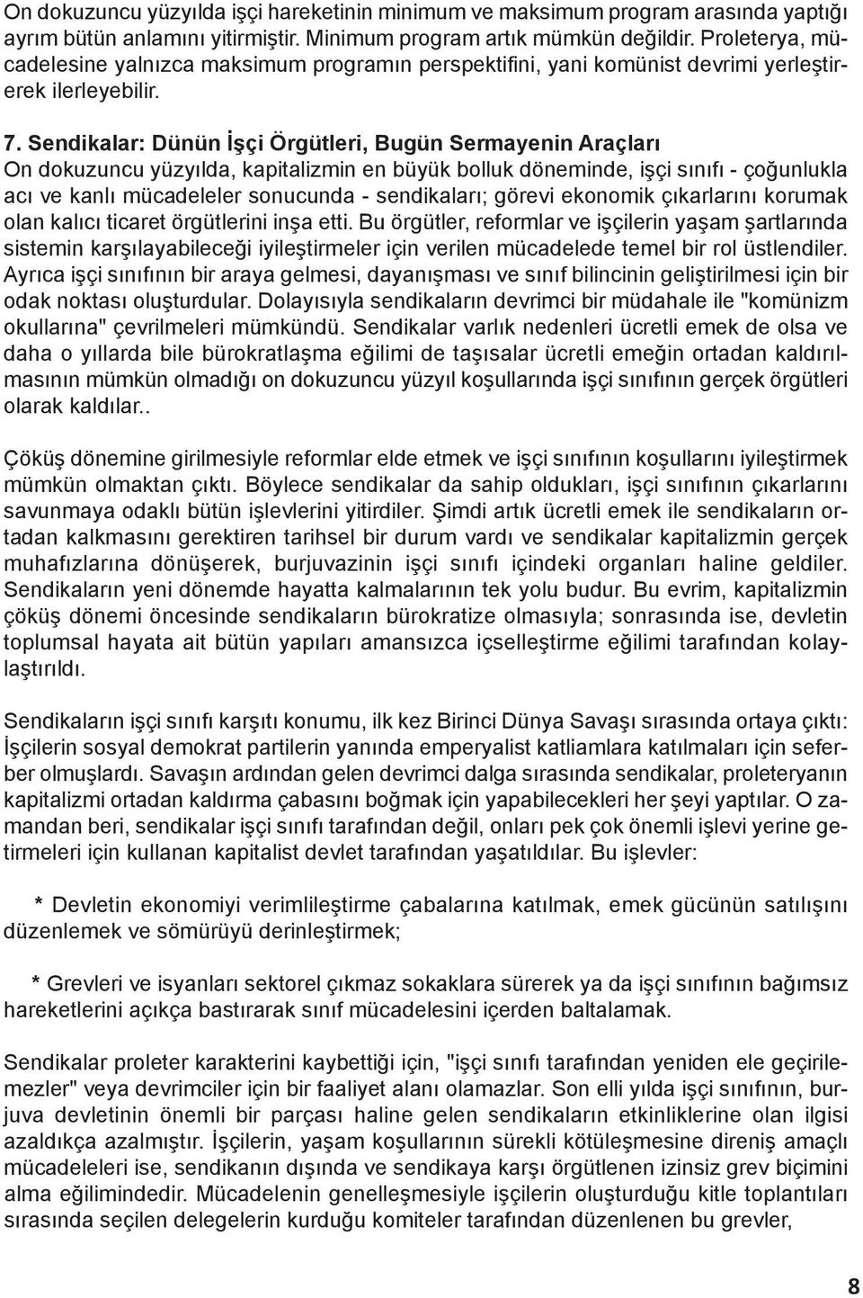 Sendikalar: Dünün İşçi Örgütleri, Bugün Sermayenin Araçları On dokuzuncu yüzyılda, kapitalizmin en büyük bolluk döneminde, işçi sınıfı - çoğunlukla acı ve kanlı mücadeleler sonucunda - sendikaları;