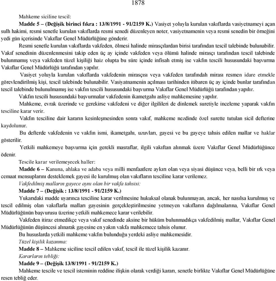 Vakıflar Genel Müdürlüğüne gönderir. Resmi senetle kurulan vakıflarda vakfeden, ölmesi halinde mirasçılardan birisi tarafından tescil talebinde bulunabilir.