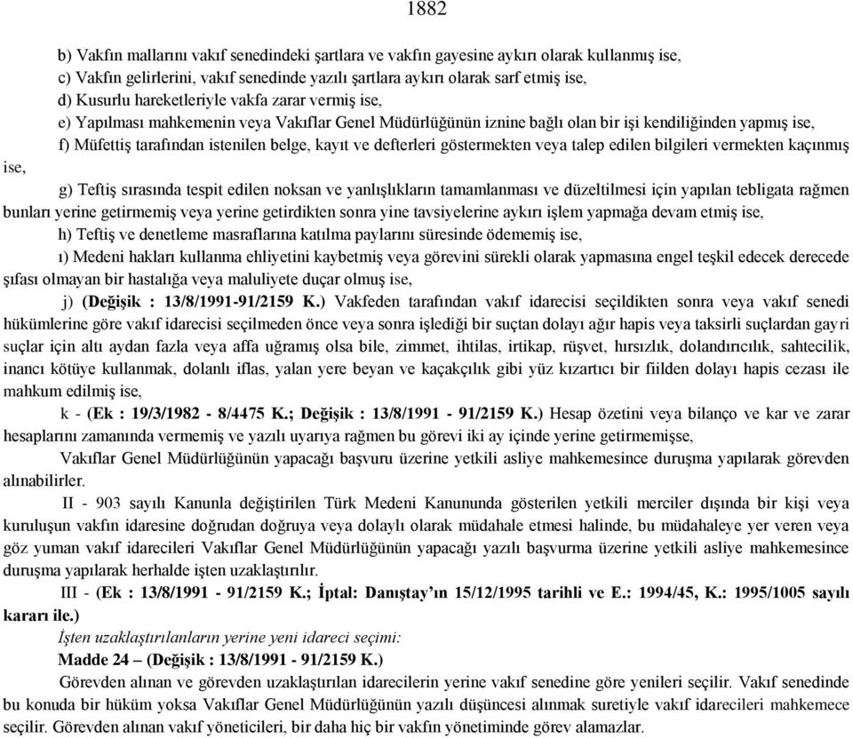 defterleri göstermekten veya talep edilen bilgileri vermekten kaçınmış ise, g) Teftiş sırasında tespit edilen noksan ve yanlışlıkların tamamlanması ve düzeltilmesi için yapılan tebligata rağmen