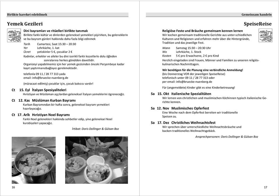 kat Ücret yetiskinler 5, çocuklar 2 Kadınlar, erkekler ve aileler bu dini icerikli farklı lezzetlerle dolu öğleden sonralarına herkes gönülden davetlidir.