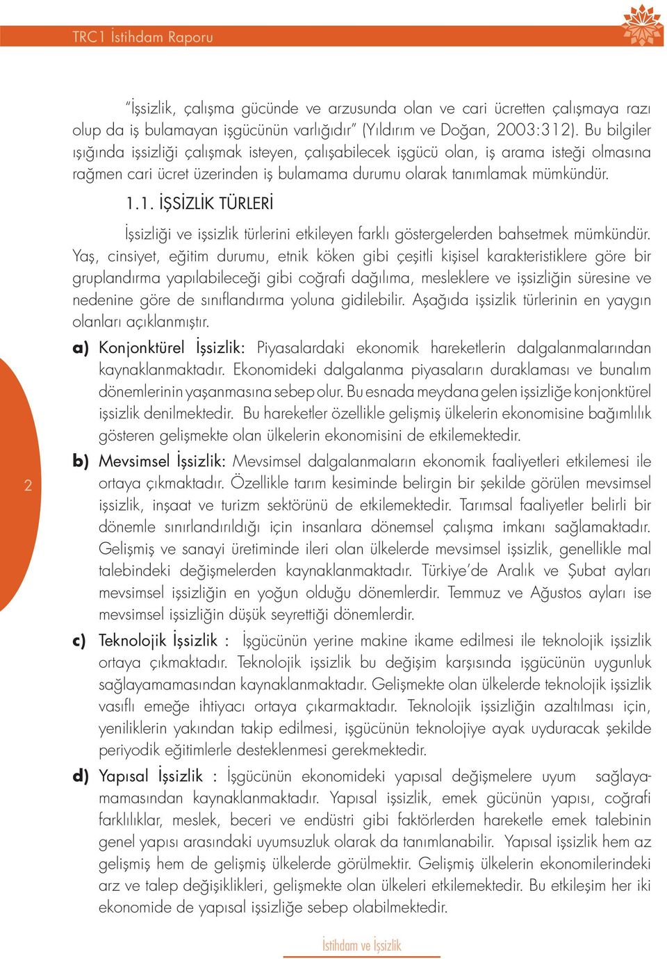 1. İŞSİZLİK TÜRLERİ 2 İşsizliği ve işsizlik türlerini etkileyen farklı göstergelerden bahsetmek mümkündür.