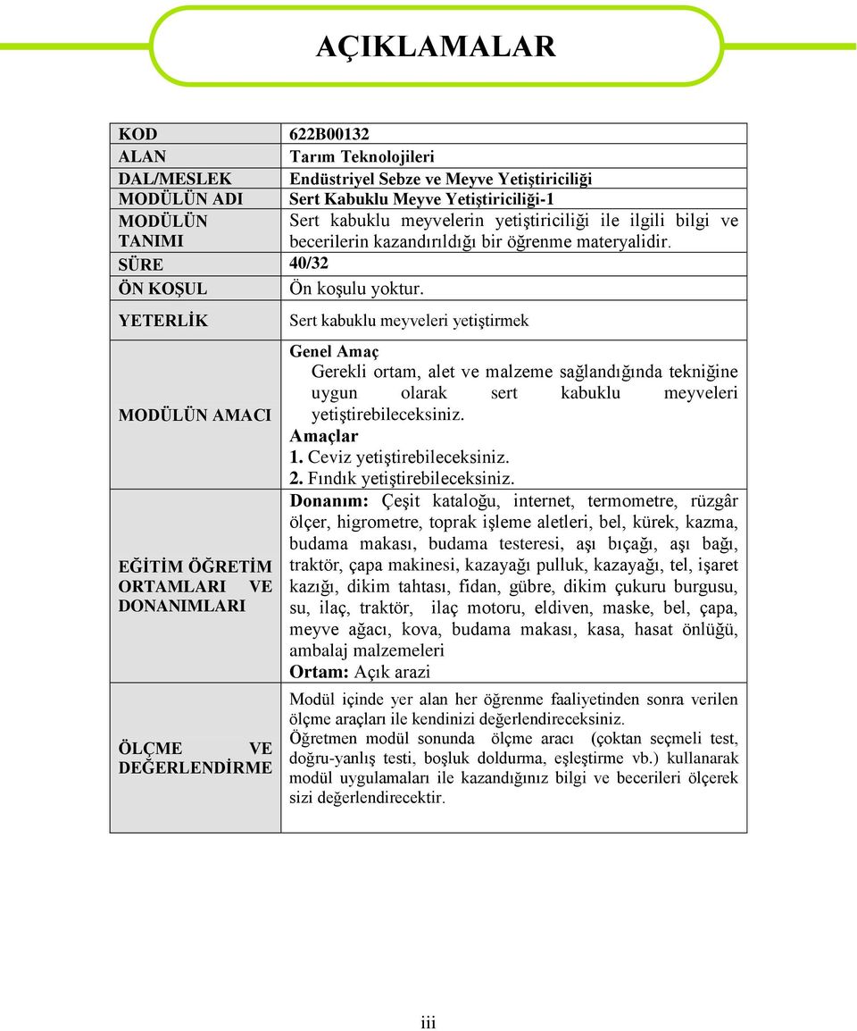 YETERLĠK MODÜLÜN AMACI EĞĠTĠM ÖĞRETĠM ORTAMLARI VE DONANIMLARI ÖLÇME VE DEĞERLENDĠRME AÇIKLAMALAR Sert kabuklu meyveleri yetiģtirmek Genel Amaç Gerekli ortam, alet ve malzeme sağlandığında tekniğine