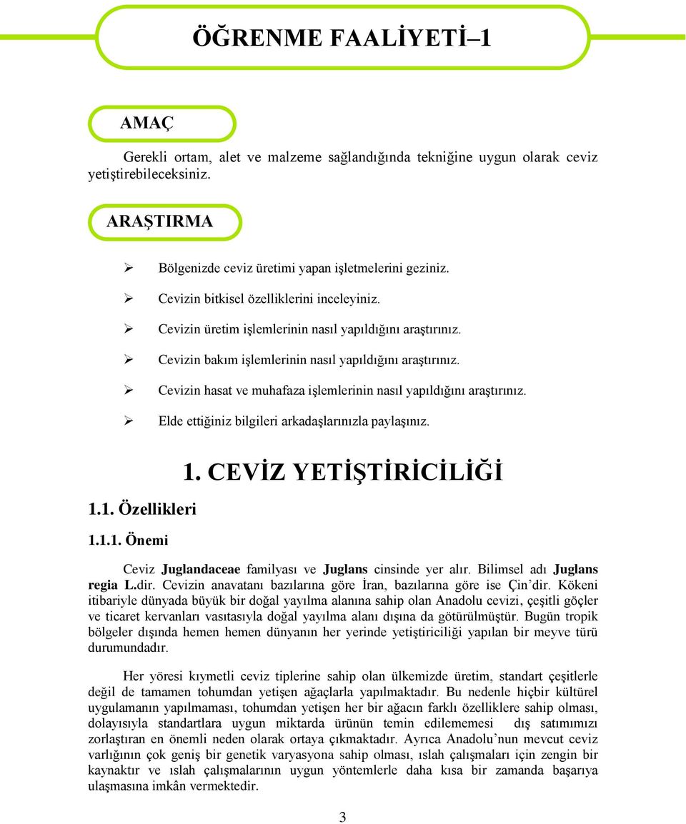 Cevizin hasat ve muhafaza iģlemlerinin nasıl yapıldığını araģtırınız. Elde ettiğiniz bilgileri arkadaģlarınızla paylaģınız. 1.1. Özellikleri 1.1.1. Önemi 1.