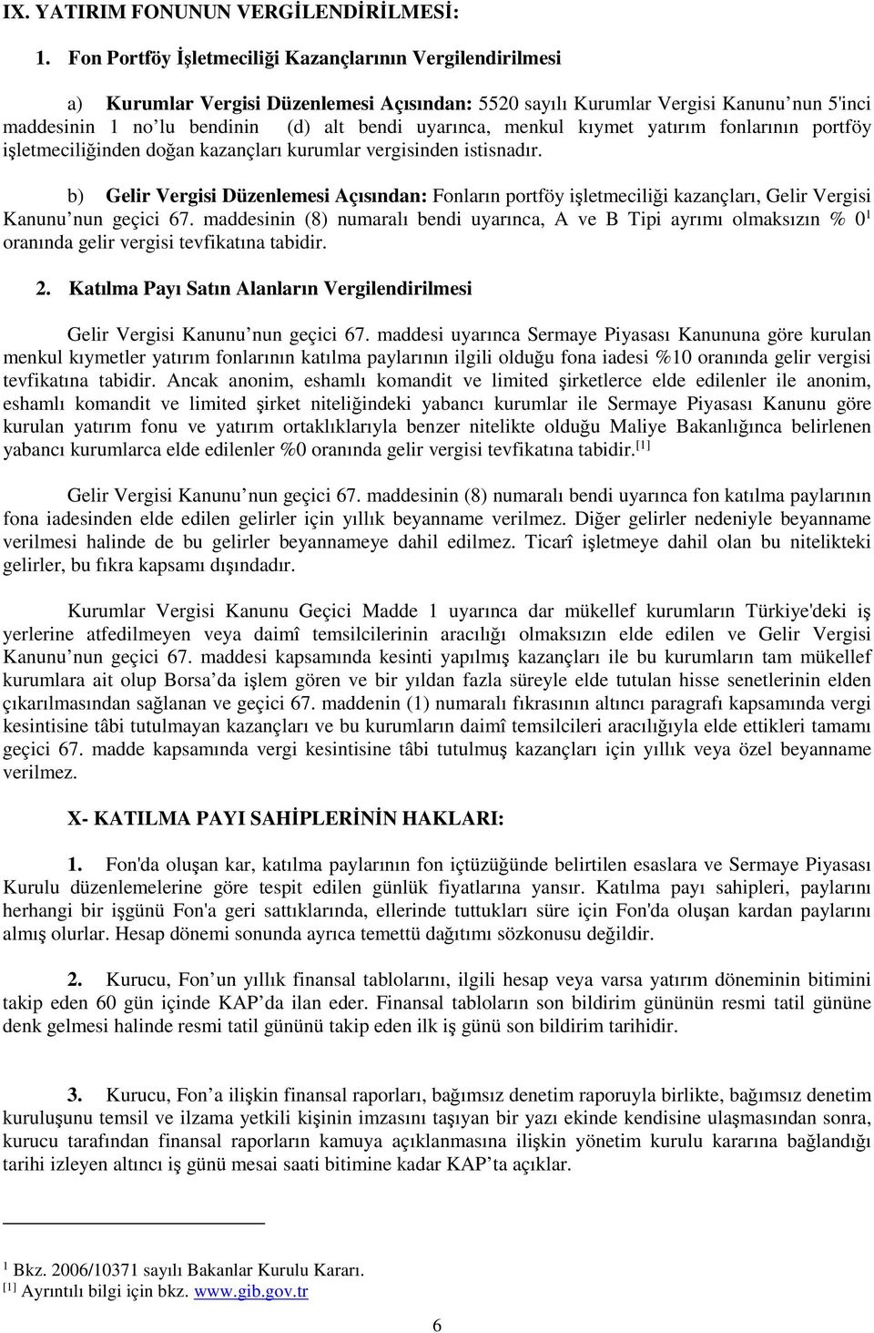 menkul kıymet yatırım fonlarının portföy işletmeciliğinden doğan kazançları kurumlar vergisinden istisnadır.