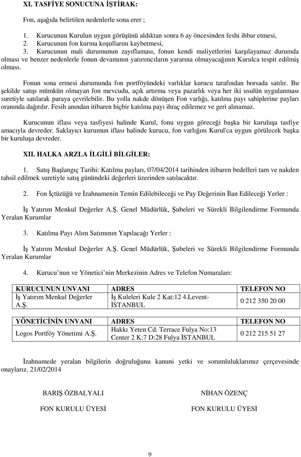 Kurucunun mali durumunun zayıflaması, fonun kendi maliyetlerini karşılayamaz durumda olması ve benzer nedenlerle fonun devamının yatırımcıların yararına olmayacağının Kurulca tespit edilmiş olması.