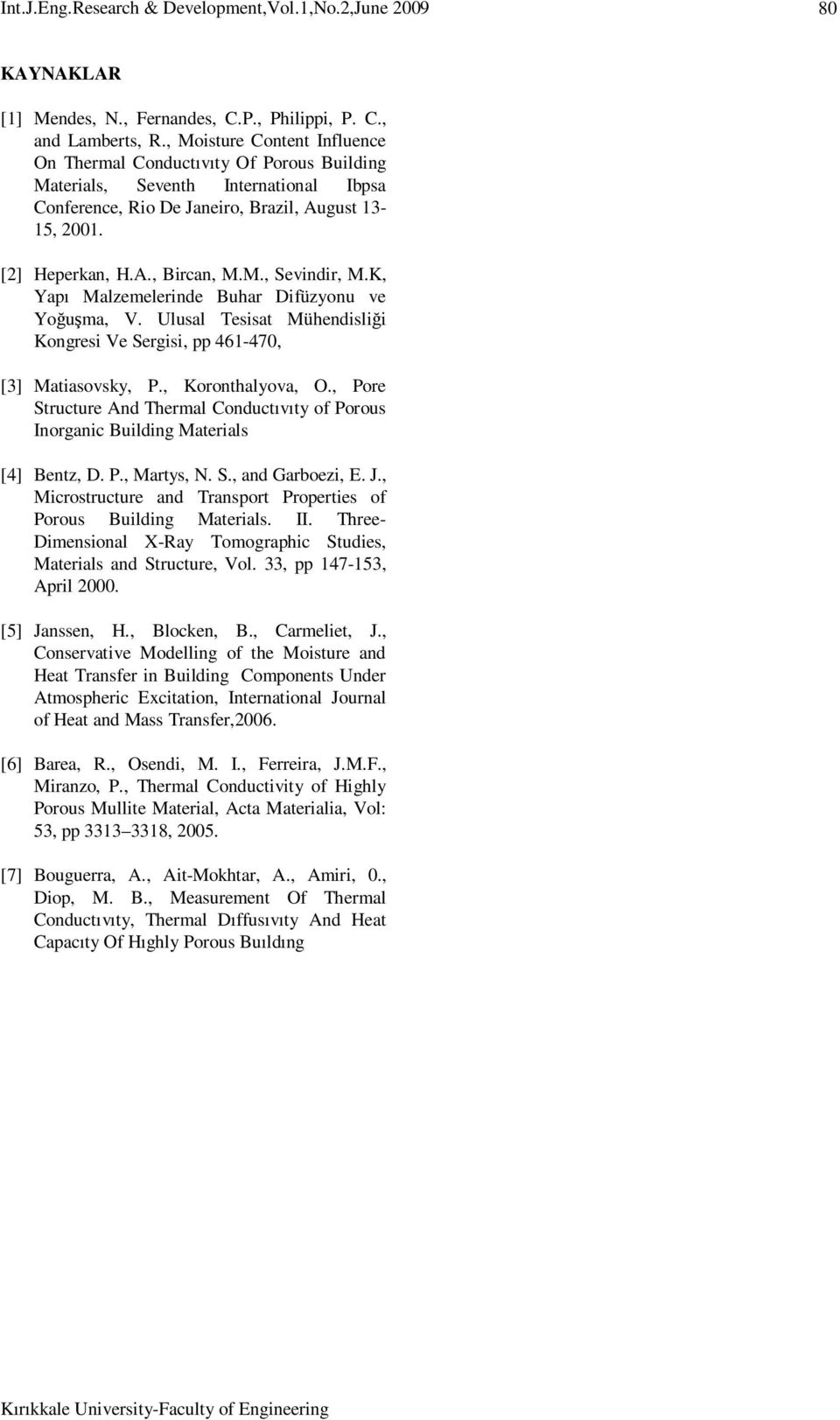K, Yapı Malzemelerinde Buhar Difüzyonu ve Yoğuşma, V. Ulusal Tesisat Mühendisliği Kongresi Ve Sergisi, pp 461-470, [3] Matiasovsky, P., Koronthalyova, O.