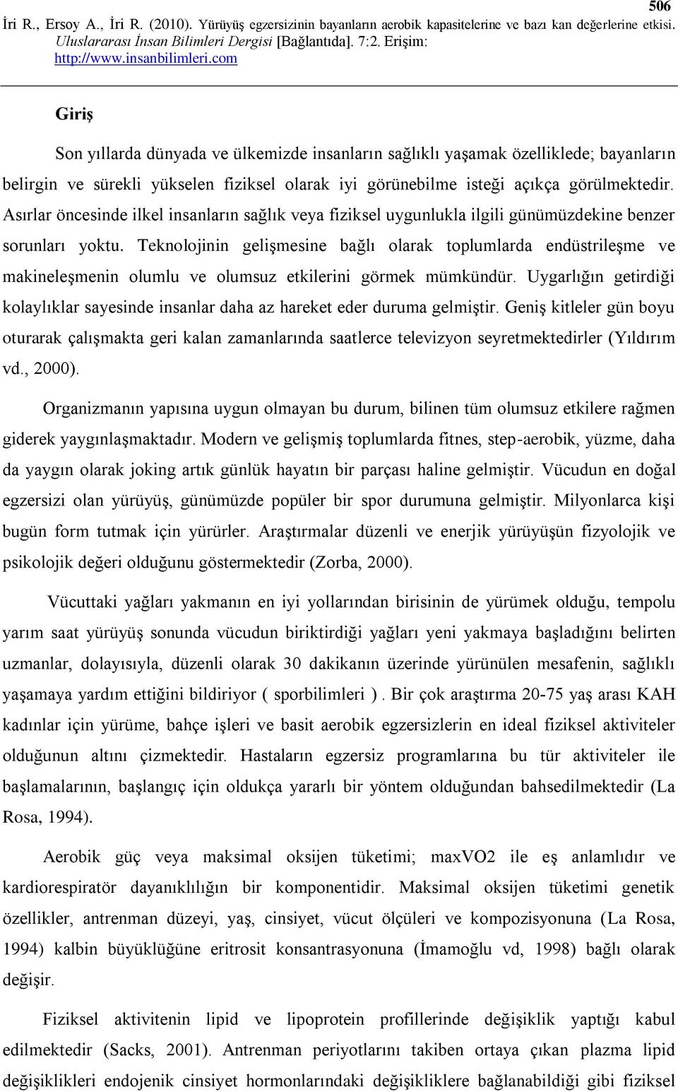 Teknolojinin gelişmesine bağlı olarak toplumlarda endüstrileşme ve makineleşmenin olumlu ve olumsuz etkilerini görmek mümkündür.