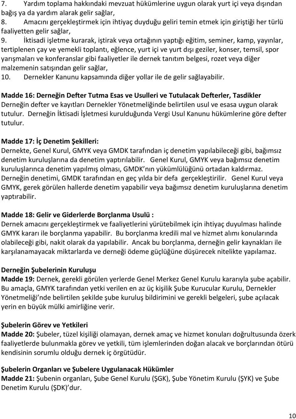 İktisadi işletme kurarak, iştirak veya ortağının yaptığı eğitim, seminer, kamp, yayınlar, tertiplenen çay ve yemekli toplantı, eğlence, yurt içi ve yurt dışı geziler, konser, temsil, spor yarışmaları