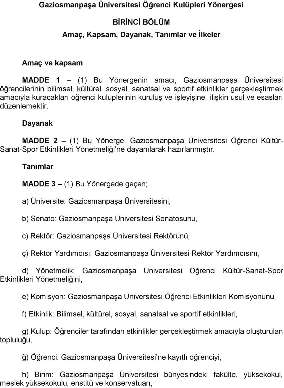 Dayanak MADDE 2 (1) Bu Yönerge, Gaziosmanpaşa Üniversitesi Öğrenci Kültür- Sanat-Spor Etkinlikleri Yönetmeliği ne dayanılarak hazırlanmıştır.