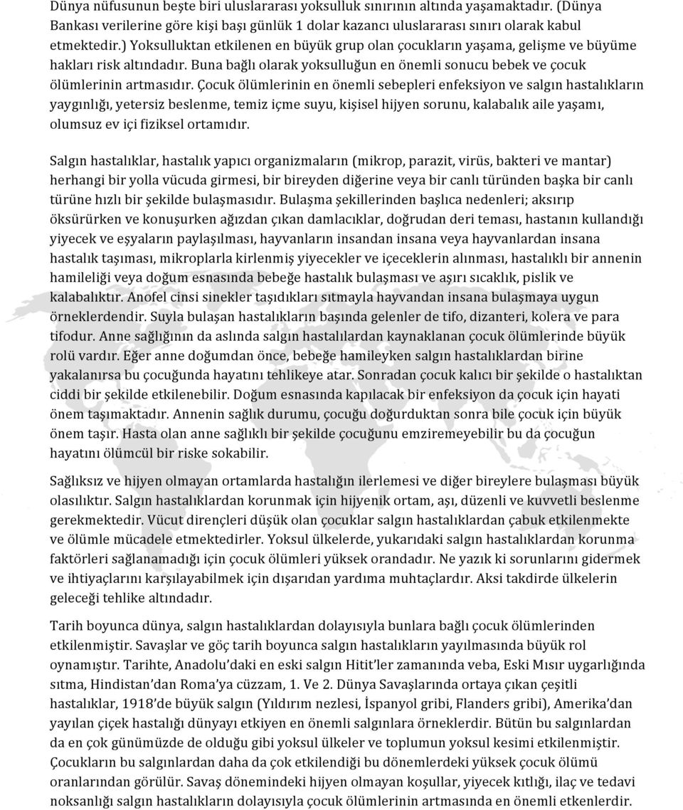 Çocuk ölümlerinin en önemli sebepleri enfeksiyon ve salgın hastalıkların yaygınlığı, yetersiz beslenme, temiz içme suyu, kişisel hijyen sorunu, kalabalık aile yaşamı, olumsuz ev içi fiziksel