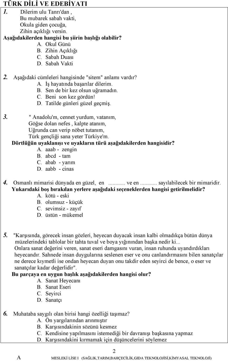 3. " nadolu'm, cennet yurdum, vatanım, Göğse dolan nefes, kalpte atanım, Uğrunda can verip nöbet tutanım, Türk gençliği sana yeter Türkiye'm.