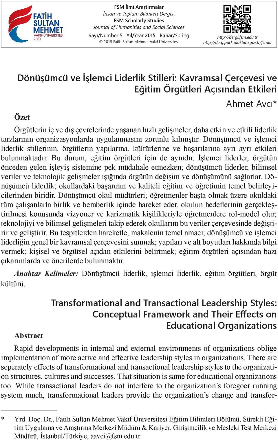 tr/fsmia Dönüşümcü ve İşlemci Liderlik Stilleri: Kavramsal Çerçevesi ve Eğitim Örgütleri Açısından Etkileri Ahmet Avcı* Özet Örgütlerin iç ve dış çevrelerinde yaşanan hızlı gelişmeler, daha etkin ve