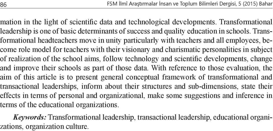 Transformational headteachers move in unity particularly with teachers and all employees, become role model for teachers with their visionary and charismatic personalities in subject of realization