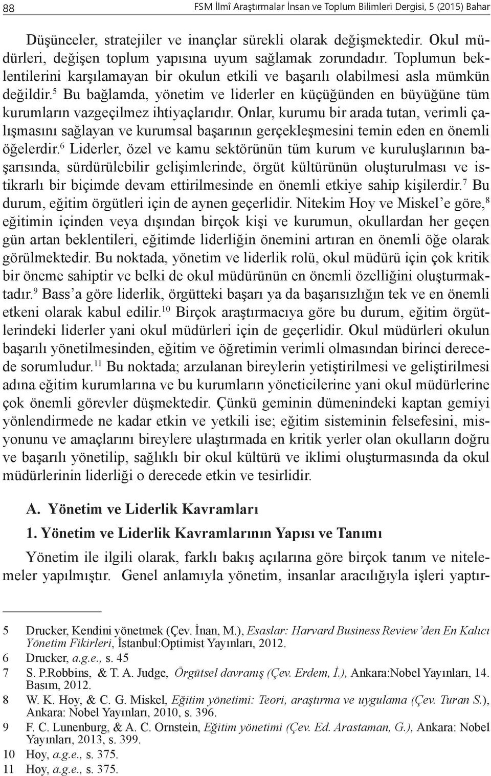 5 Bu bağlamda, yönetim ve liderler en küçüğünden en büyüğüne tüm kurumların vazgeçilmez ihtiyaçlarıdır.