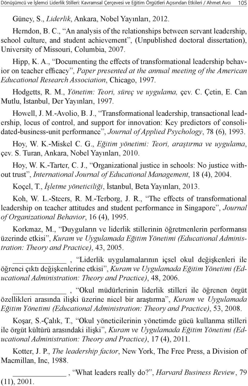 Hodgetts, R. M., Yönetim: Teori, süreç ve uygulama, çev. C. Çetin, E. Can Mutlu, İstanbul, Der Yayınları, 1997. Howell, J.