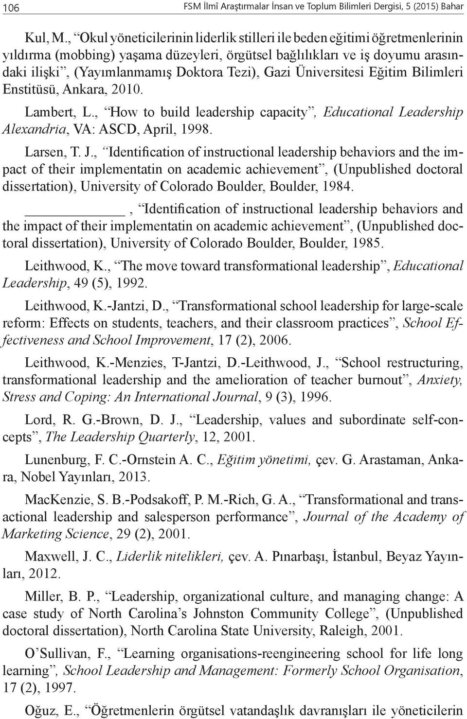 Gazi Üniversitesi Eğitim Bilimleri Enstitüsü, Ankara, 2010. Lambert, L., How to build leadership capacity, Educational Leadership Alexandria, VA: ASCD, April, 1998. Larsen, T. J.