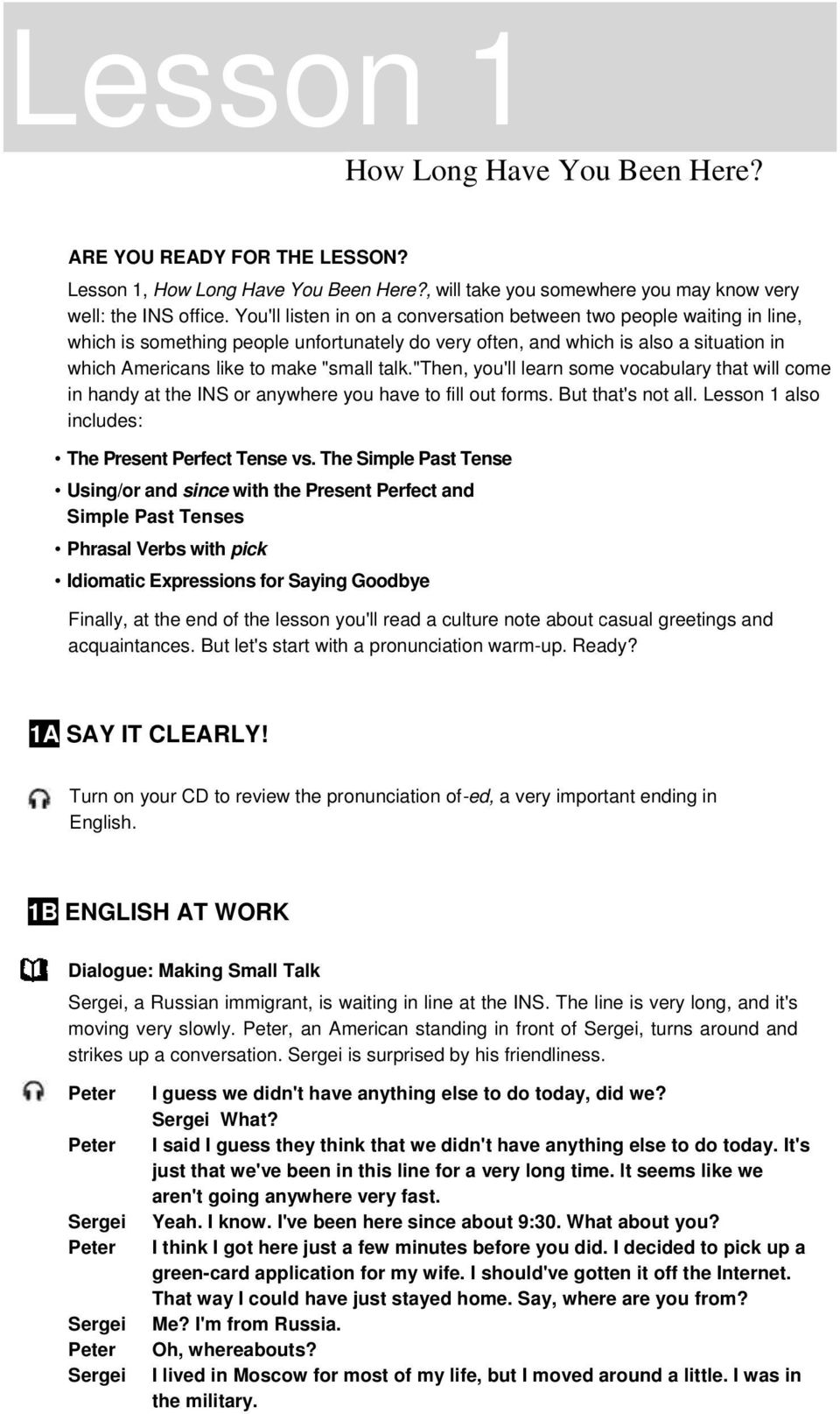 "then, you'll learn some vocabulary that will come in handy at the INS or anywhere you have to fill out forms. But that's not all. Lesson 1 also includes: The Present Perfect Tense vs.