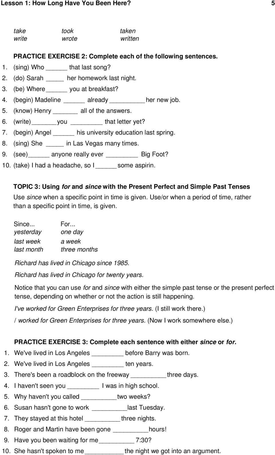 (sing) She in Las Vegas many times. 9. (see) anyone really ever Big Foot? 10. (take) I had a headache, so I some aspirin.