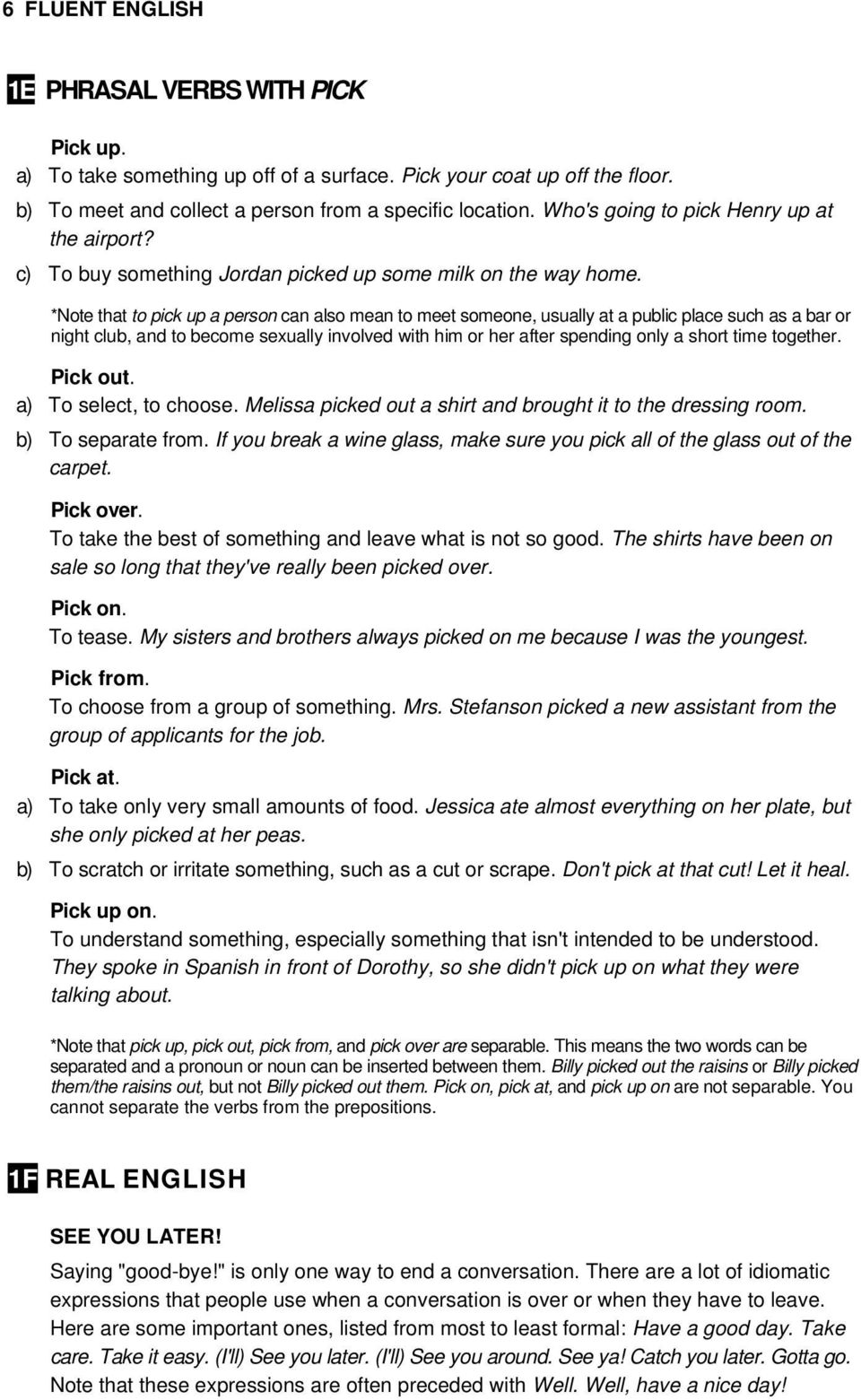 *Note that to pick up a person can also mean to meet someone, usually at a public place such as a bar or night club, and to become sexually involved with him or her after spending only a short time