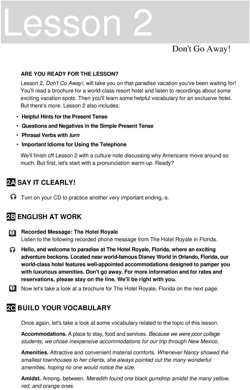 Lesson 2 also includes: Helpful Hints for the Present Tense Questions and Negatives in the Simple Present Tense Phrasal Verbs with turn Important Idioms for Using the Telephone We'll finish off