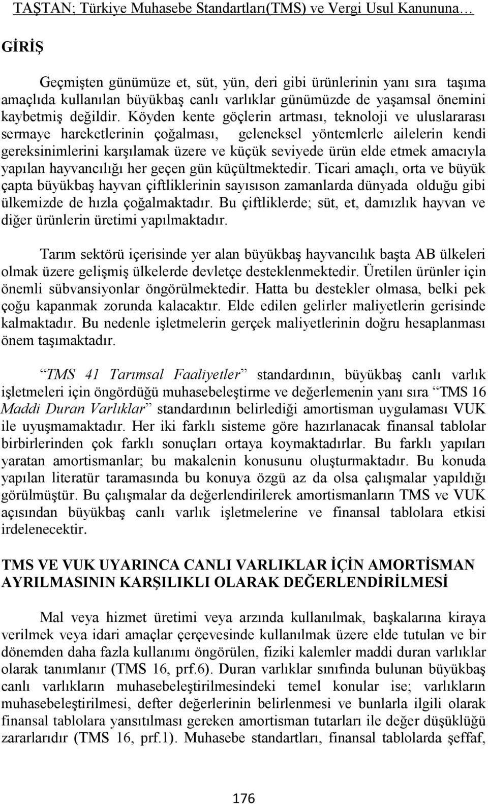 Köyden kente göçlerin artması, teknoloji ve uluslararası sermaye hareketlerinin çoğalması, geleneksel yöntemlerle ailelerin kendi gereksinimlerini karşılamak üzere ve küçük seviyede ürün elde etmek