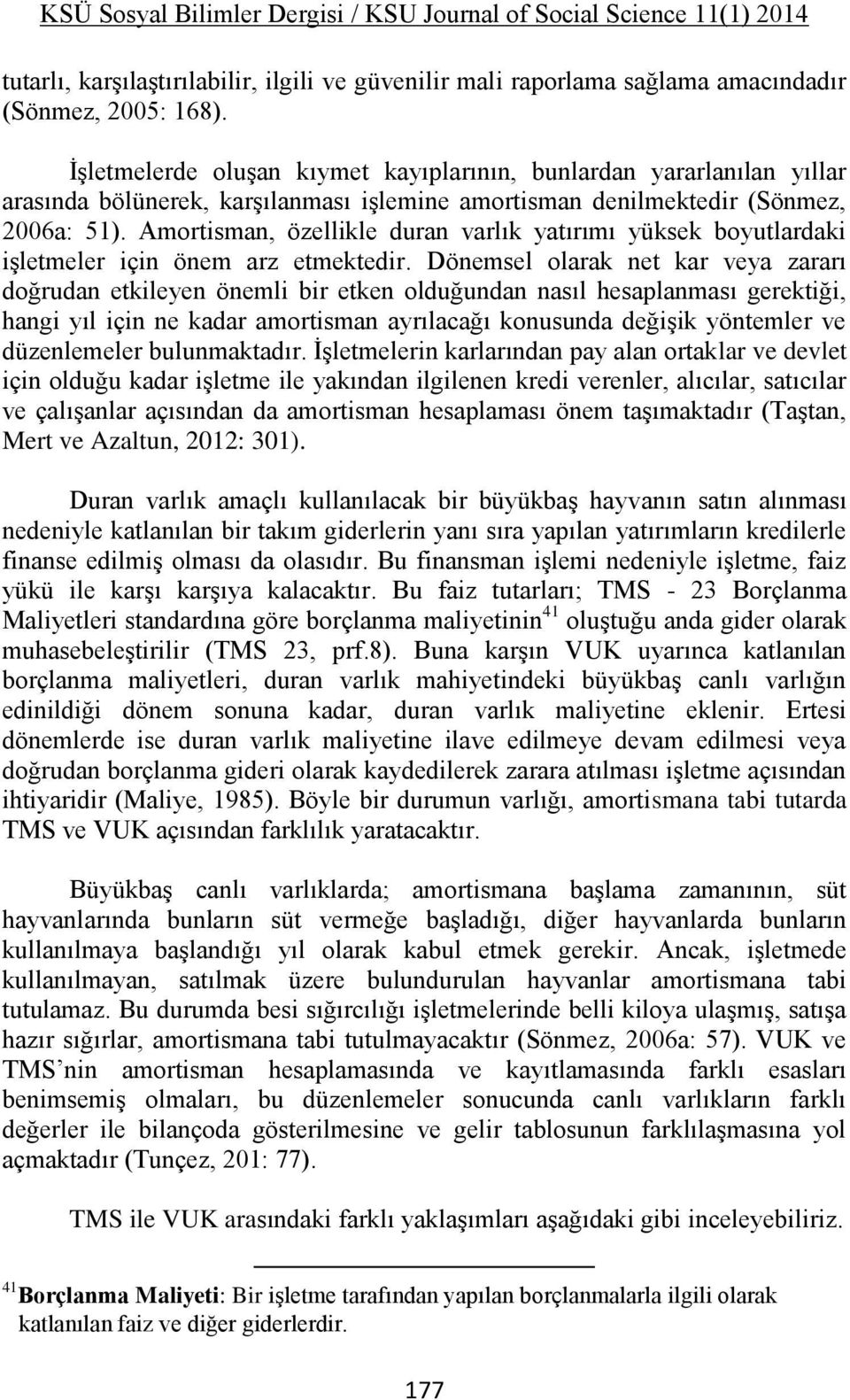 Amortisman, özellikle duran varlık yatırımı yüksek boyutlardaki işletmeler için önem arz etmektedir.