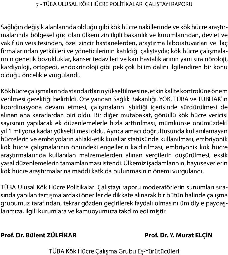 çalışmalarının genetik bozukluklar, kanser tedavileri ve kan hastalıklarının yanı sıra nöroloji, kardiyoloji, ortopedi, endokrinoloji gibi pek çok bilim dalını ilgilendiren bir konu olduğu öncelikle