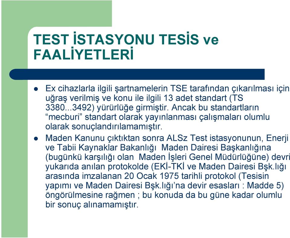 Maden Kanunu çıktıktan sonra ALSz Test istasyonunun, Enerji ve Tabii Kaynaklar Bakanlığı Maden Dairesi Başkanlığına (bugünkü karşılığı olan Maden Đşleri Genel Müdürlüğüne) devri