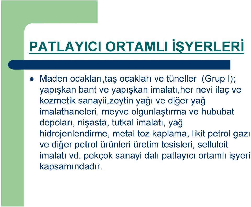 hububat depoları, nişasta, tutkal imalatı, yağ hidrojenlendirme, metal toz kaplama, likit petrol gazı ve