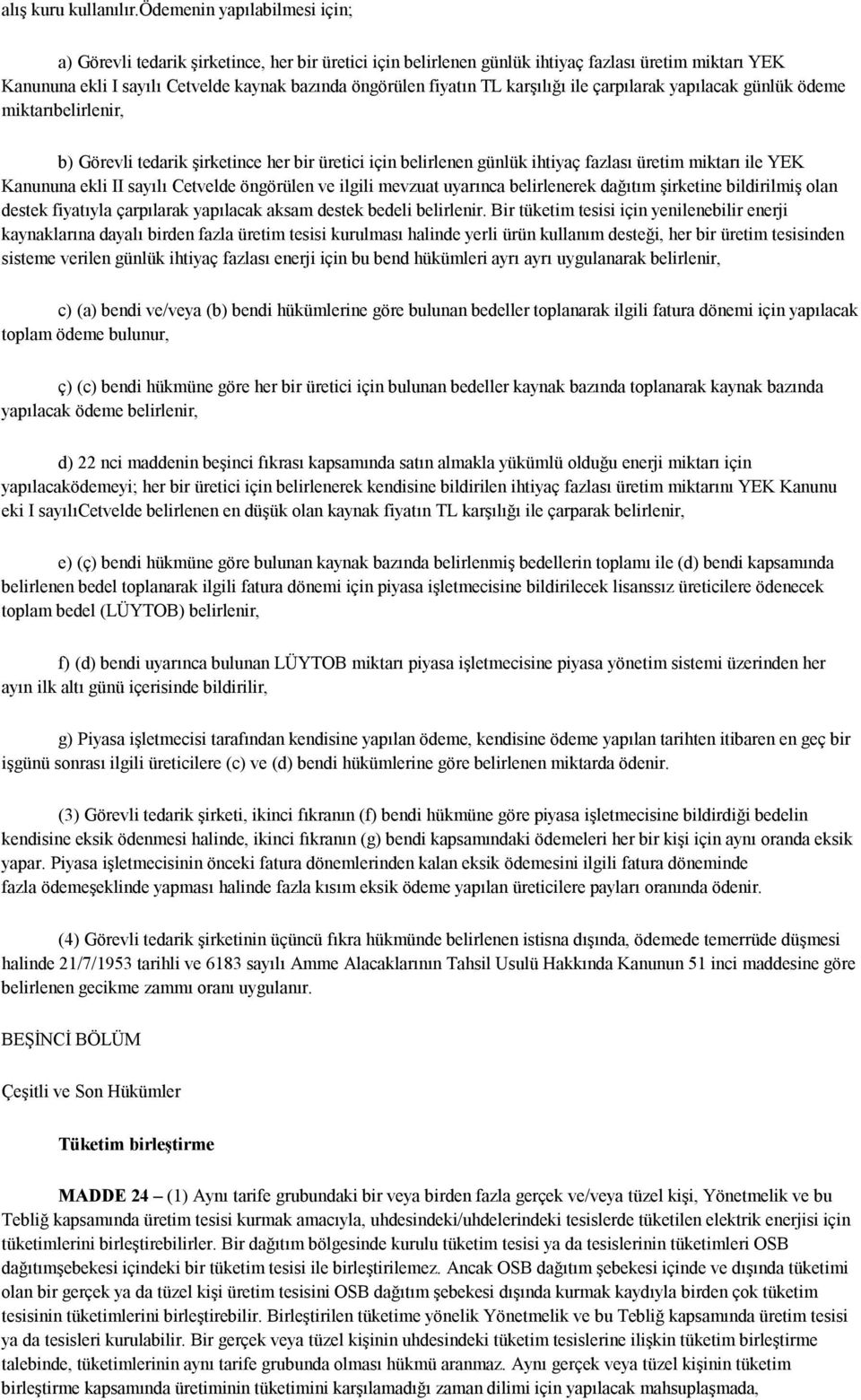 TL karşılığı ile çarpılarak yapılacak günlük ödeme miktarıbelirlenir, b) Görevli tedarik şirketince her bir üretici için belirlenen günlük ihtiyaç fazlası üretim miktarı ile YEK Kanununa ekli II