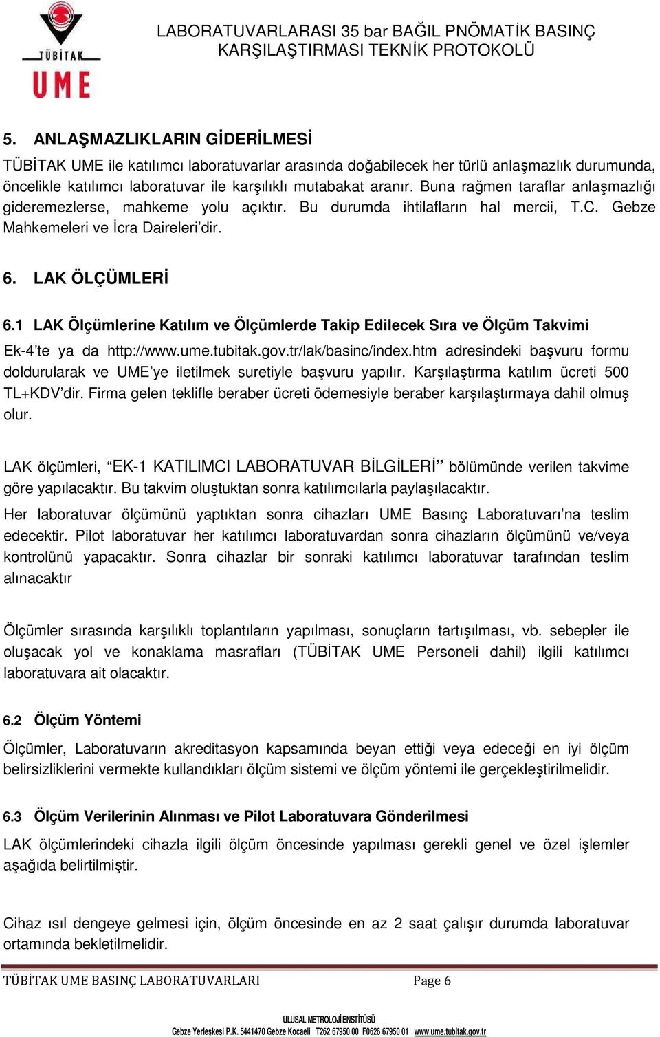 1 LAK Ölçümlerine Katılım ve Ölçümlerde Takip Edilecek Sıra ve Ölçüm Takvimi Ek-4 te ya da http://www.ume.tubitak.gov.tr/lak/basinc/index.