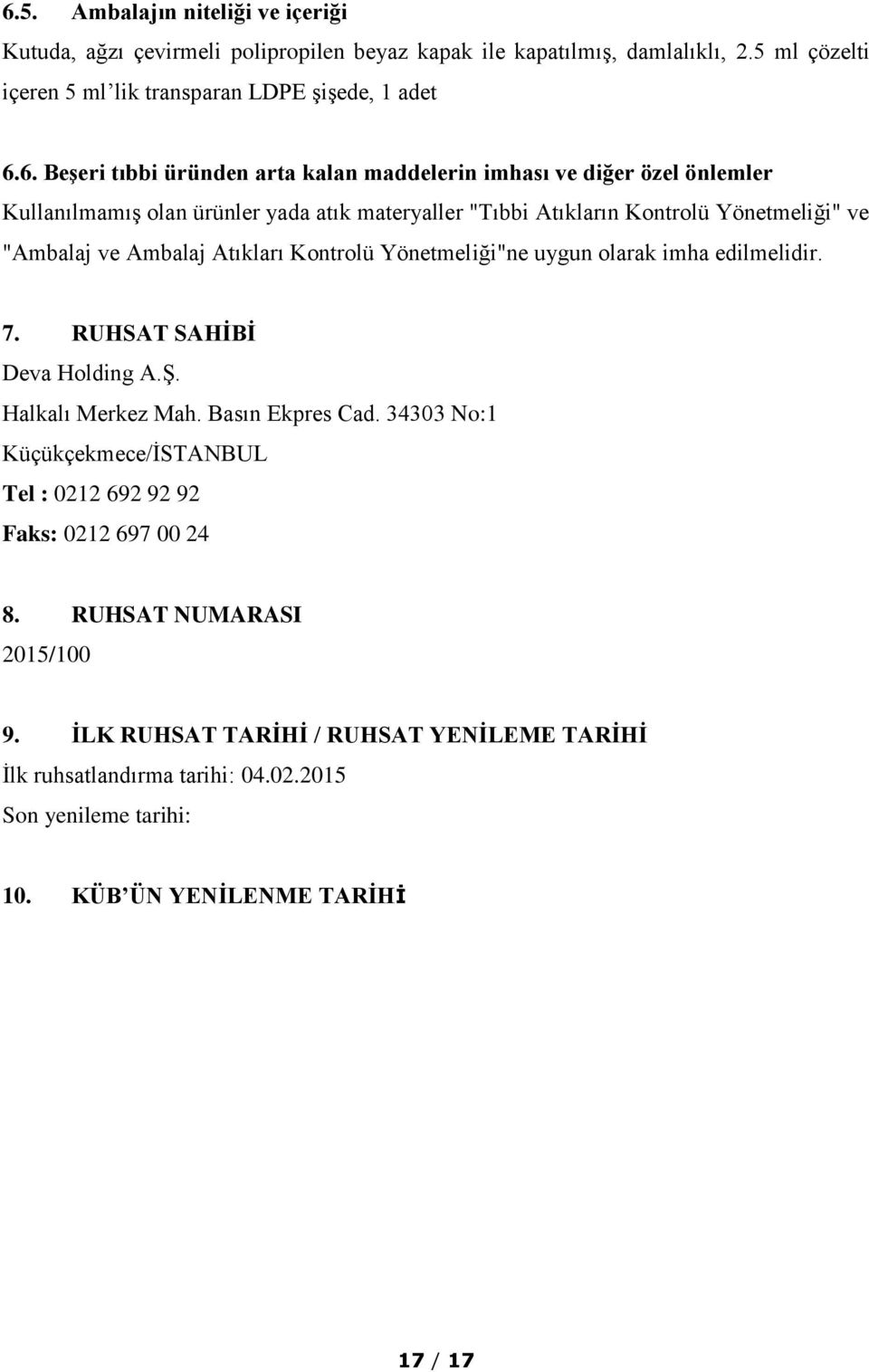 Kontrolü Yönetmeliği"ne uygun olarak imha edilmelidir. 7. RUHSAT SAHİBİ Deva Holding A.Ş. Halkalı Merkez Mah. Basın Ekpres Cad.