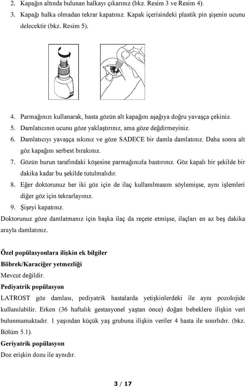 Gözün burun tarafındaki köşesine parmağınızla bastırınız. Göz kapalı bir şekilde bir dakika kadar bu şekilde tutulmalıdır. 8.