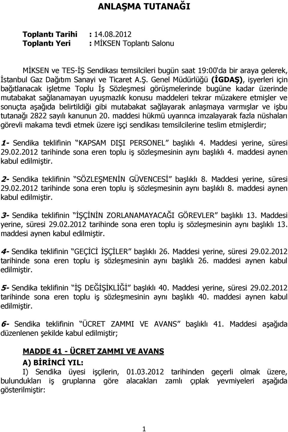 Sendikası temsilcileri bugün saat 19:00 da bir araya gelerek, İstanbul Gaz Dağıtım Sanayi ve Ticaret A.Ş.