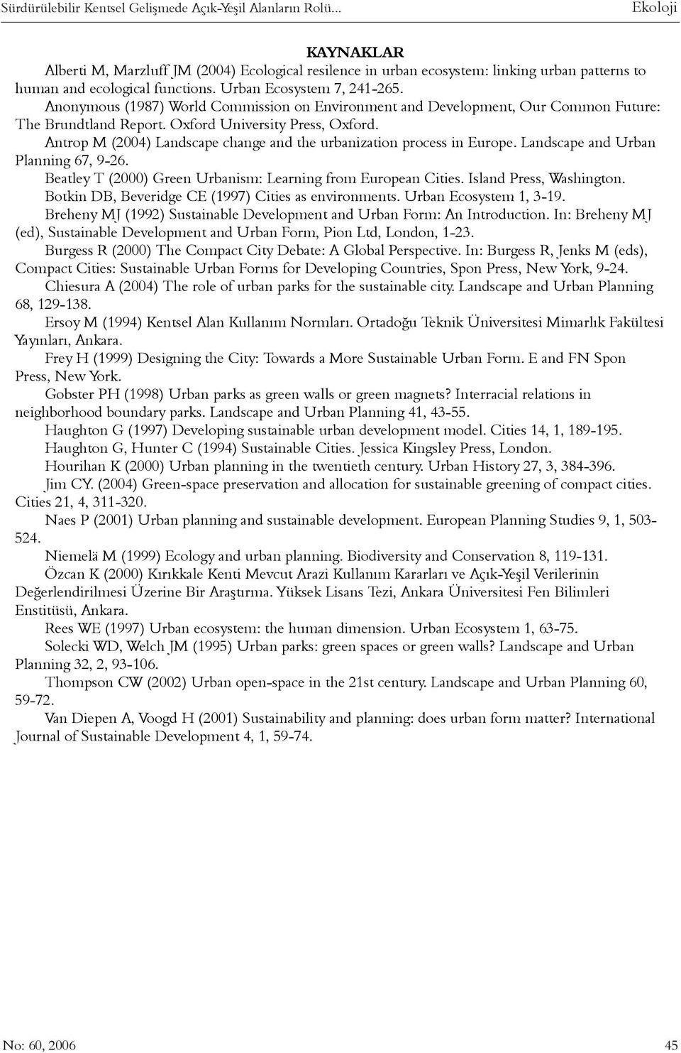 Antrop M (2004) Landscape change and the urbanization process in Europe. Landscape and Urban Planning 67, 9-26. Beatley T (2000) Green Urbanism: Learning from European Cities.