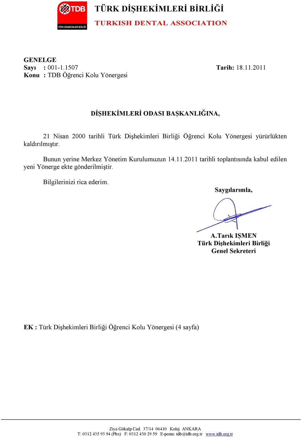 kaldırılmıştır. Bunun yerine Merkez Yönetim Kurulumuzun 14.11.2011 tarihli toplantısında kabul edilen yeni Yönerge ekte gönderilmiştir. Bilgilerinizi rica ederim.