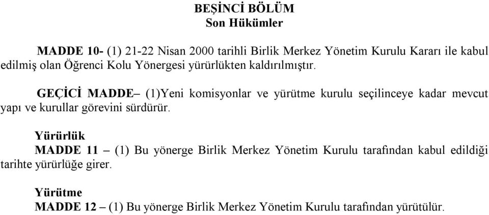 GEÇİCİ MADDE (1)Yeni komisyonlar ve yürütme kurulu seçilinceye kadar mevcut yapı ve kurullar görevini sürdürür.