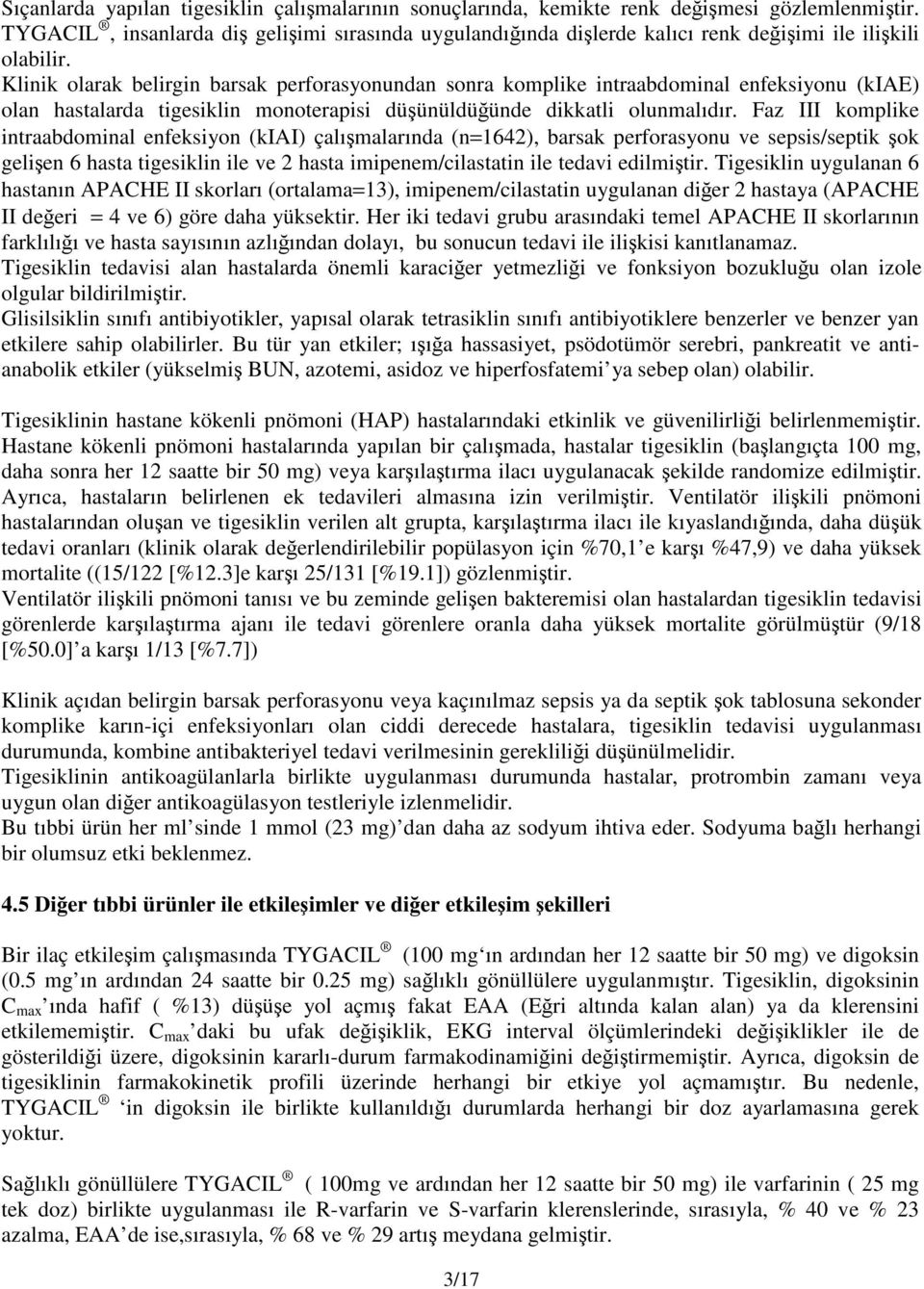 Klinik olarak belirgin barsak perforasyonundan sonra komplike intraabdominal enfeksiyonu (kiae) olan hastalarda tigesiklin monoterapisi düşünüldüğünde dikkatli olunmalıdır.