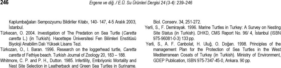 Research on the loggerhead turtle, Caretta caretta of Fethiye beach. Turkish Journal of Zoology 20, 183 188. Whitmore, C. P. and P. H., Dutton. 1985.