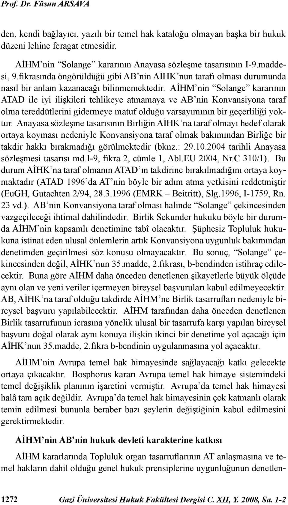 AİHM nin Solange kararının ATAD ile iyi ilişkileri tehlikeye atmamaya ve AB nin Konvansiyona taraf olma tereddütlerini gidermeye matuf olduğu varsayımının bir geçerliliği yoktur.