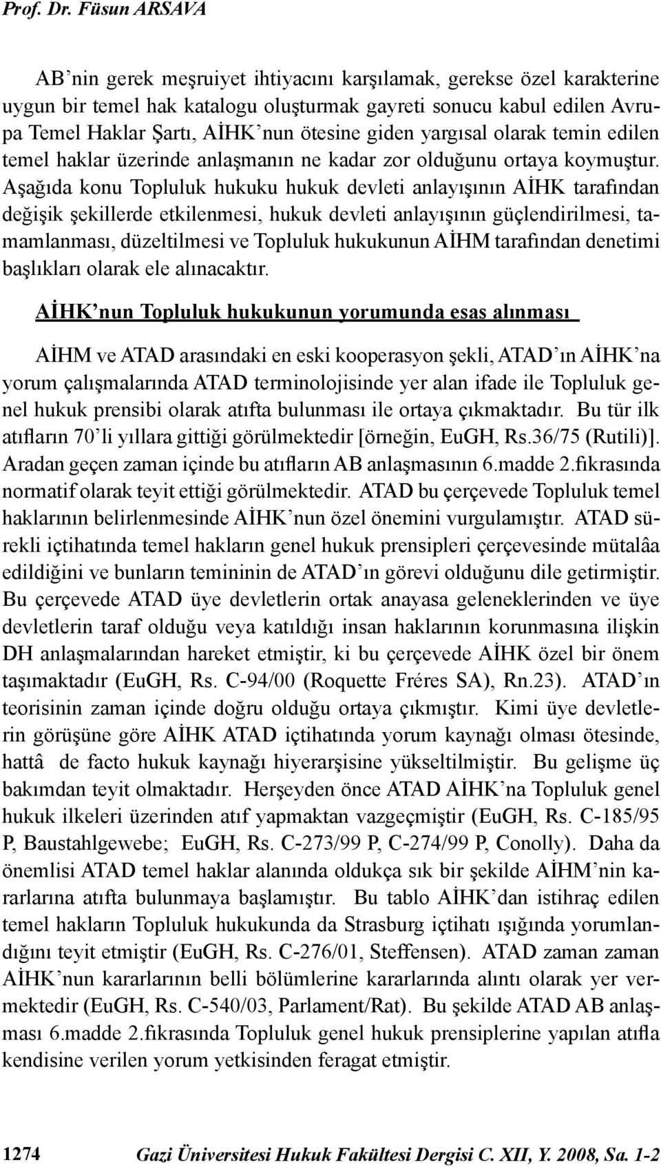 giden yargısal olarak temin edilen temel haklar üzerinde anlaşmanın ne kadar zor olduğunu ortaya koymuştur.