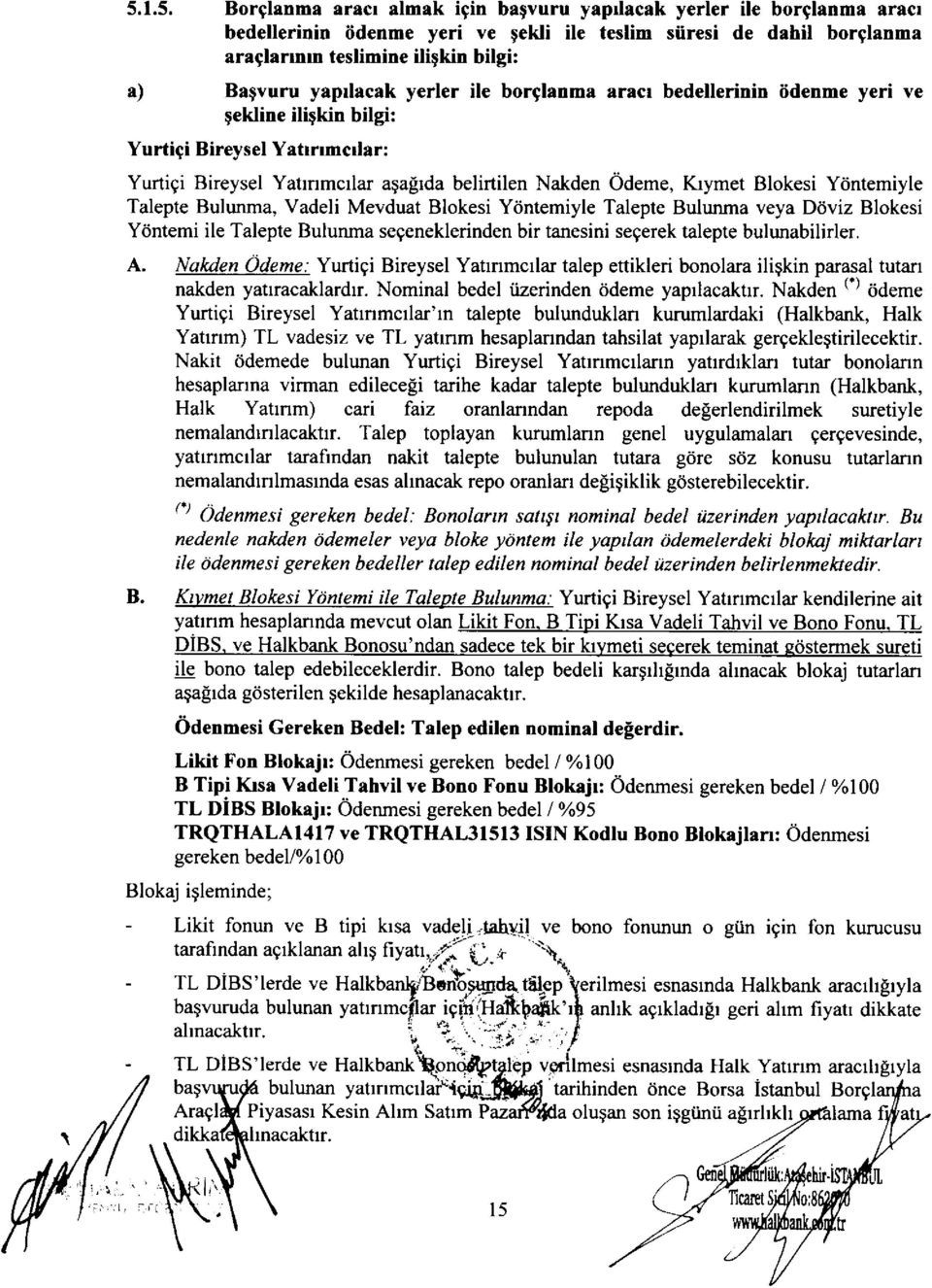 Y6ntemiyle Talepte Bulunma, Vadeli Mevduat Blokesi Y6ntemiyle Talepte Bulunma veya D6viz Blokesi Ydntemi ile Talepte Bulunma segeneklerinden bir tanesini segerek talepte bulunabilirler. A.