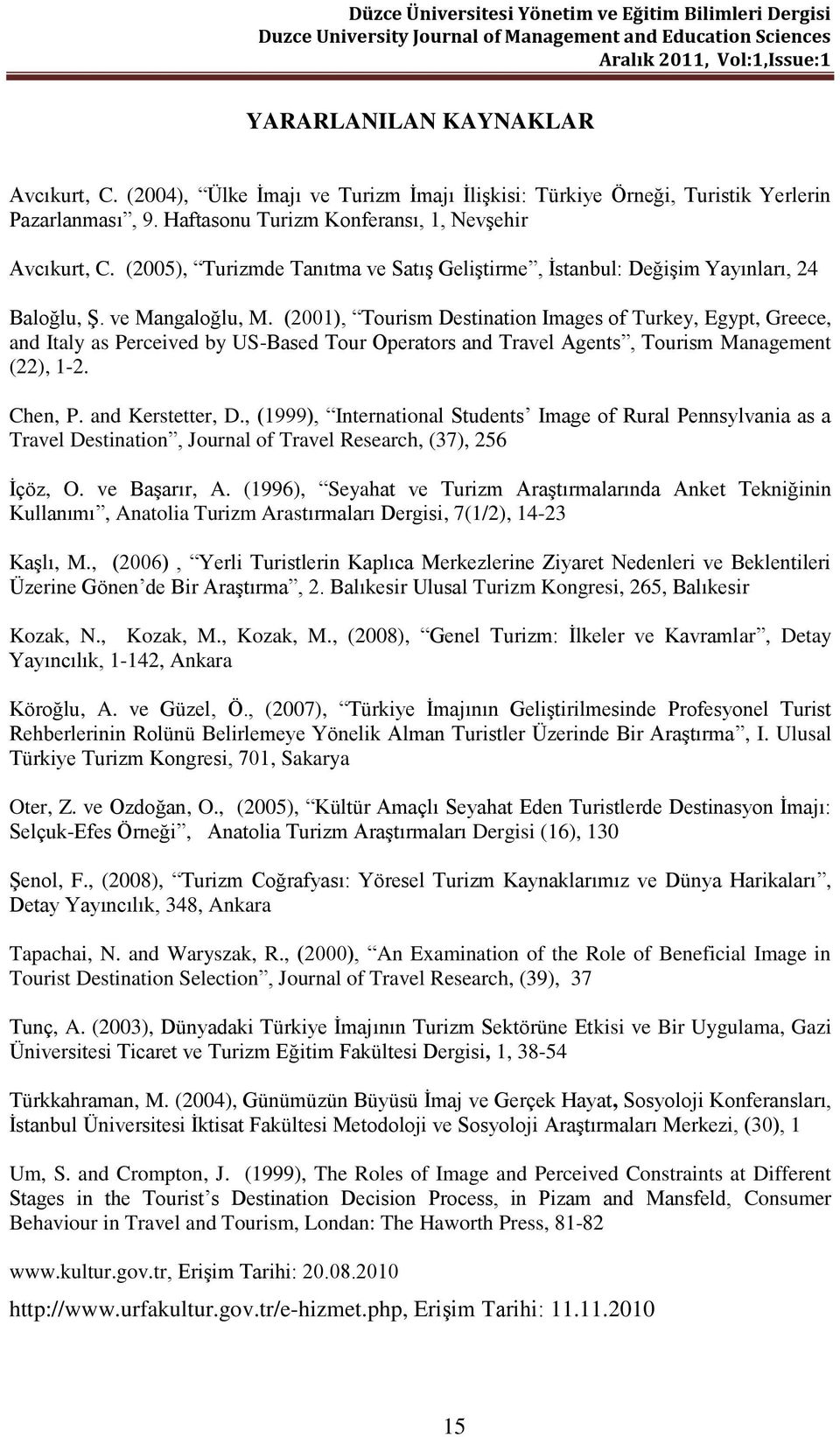 (2001), Tourism Destination Images of Turkey, Egypt, Greece, and Italy as Perceived by US-Based Tour Operators and Travel Agents, Tourism Management (22), 1-2. Chen, P. and Kerstetter, D.