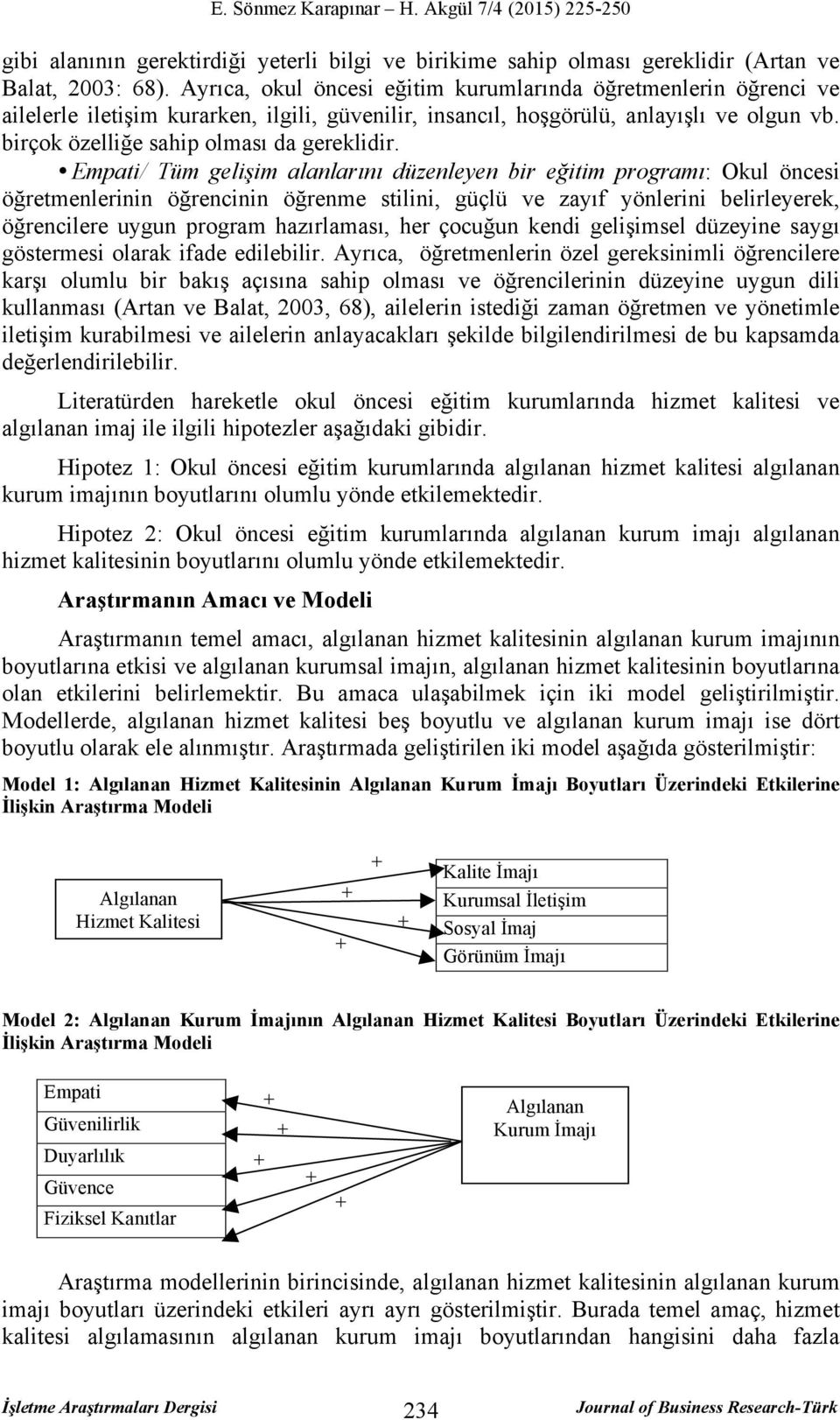 Empati/ Tüm gelişim alanlarını düzenleyen bir eğitim programı: Okul öncesi öğretmenlerinin öğrencinin öğrenme stilini, güçlü ve zayıf yönlerini belirleyerek, öğrencilere uygun program hazırlaması,