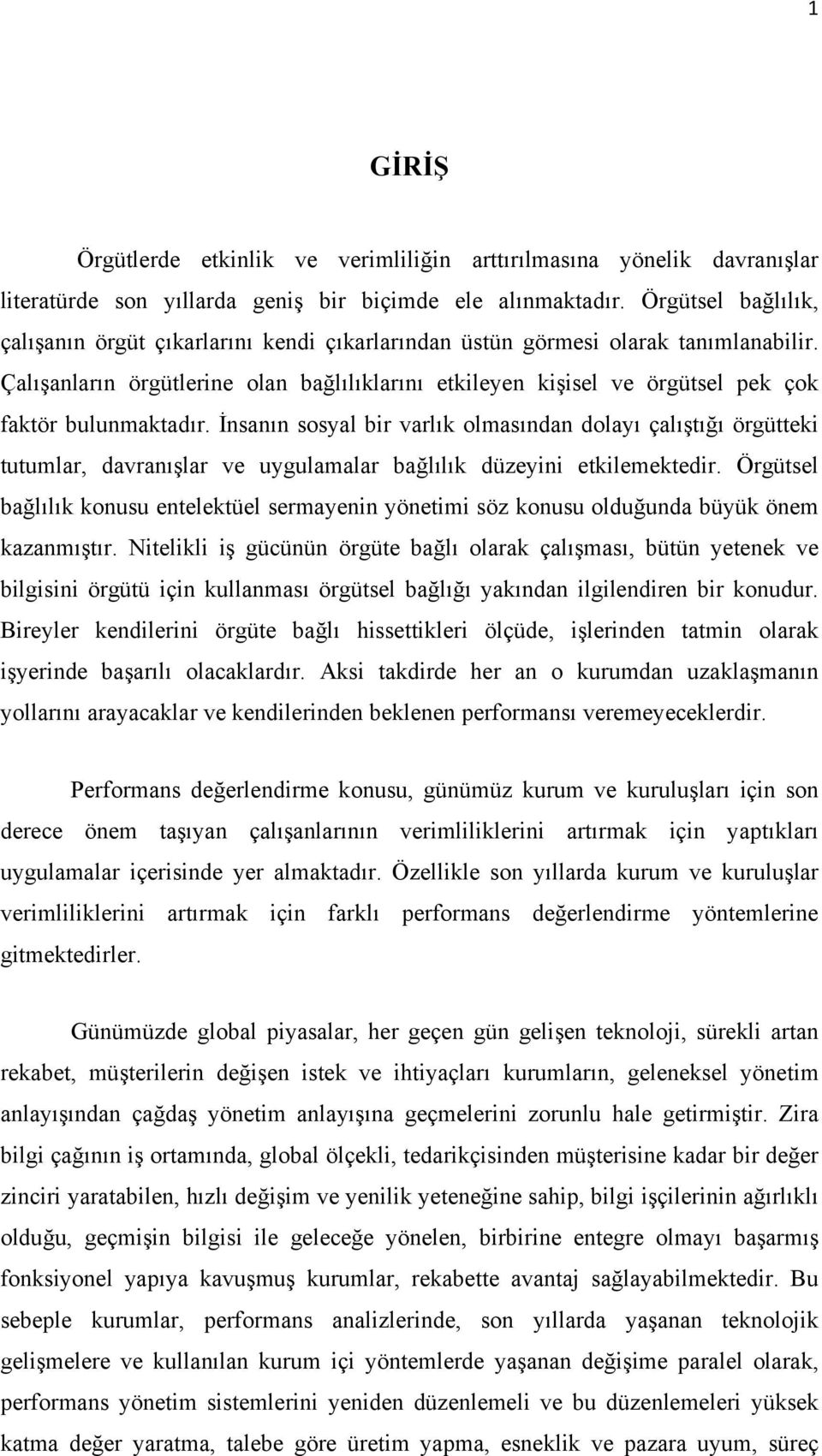 Çalışanların örgütlerine olan bağlılıklarını etkileyen kişisel ve örgütsel pek çok faktör bulunmaktadır.