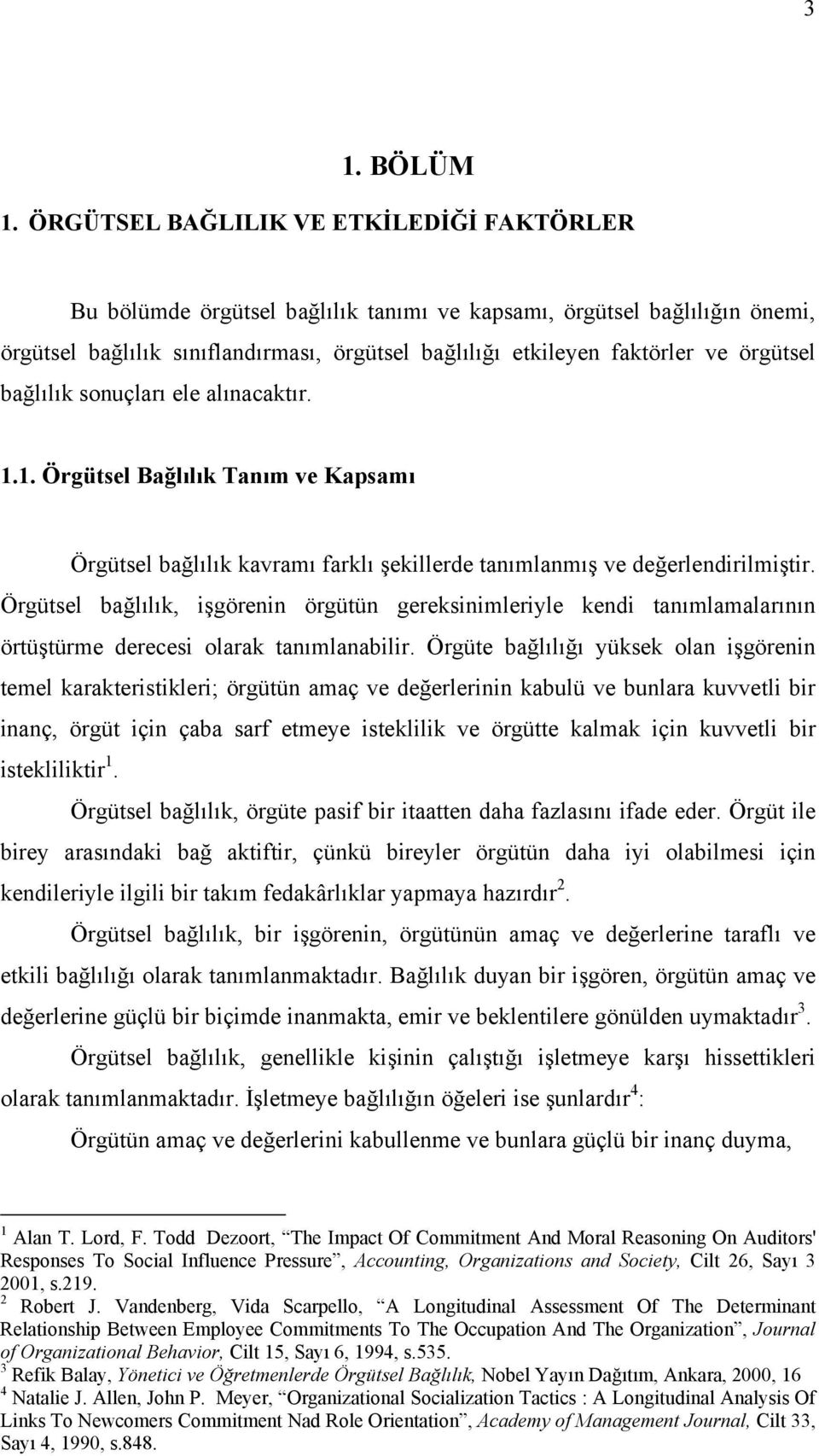 örgütsel bağlılık sonuçları ele alınacaktır. 1.1. Örgütsel Bağlılık Tanım ve Kapsamı Örgütsel bağlılık kavramı farklı şekillerde tanımlanmış ve değerlendirilmiştir.