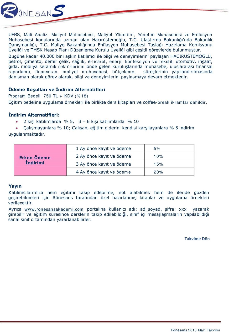 Maliye Bakanlığı nda Enflasyon Muhasebesi Taslağı Hazırlama Komisyonu Üyeliği ve TMSK Hesap Planı Düzenleme Kurulu Üyeliği gibi çeşitli görevlerde bulunmuştur. Bugüne kadar 40.